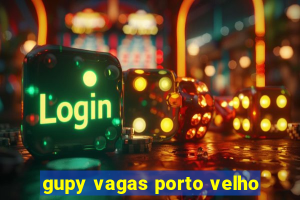 gupy vagas porto velho